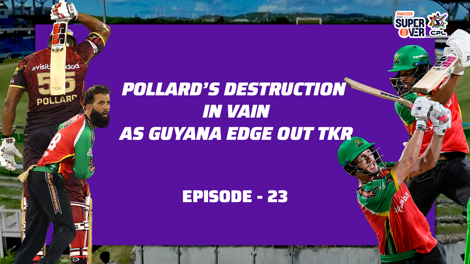 Episode 23: Pollard's destruction in vain as Guyana edge out TKR