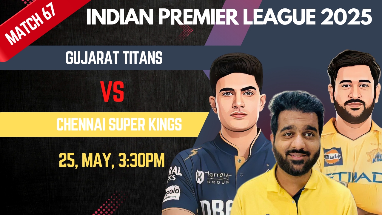 Match 67: Gujarat Titans vs Chennai Super Kings | Fantasy Preview
