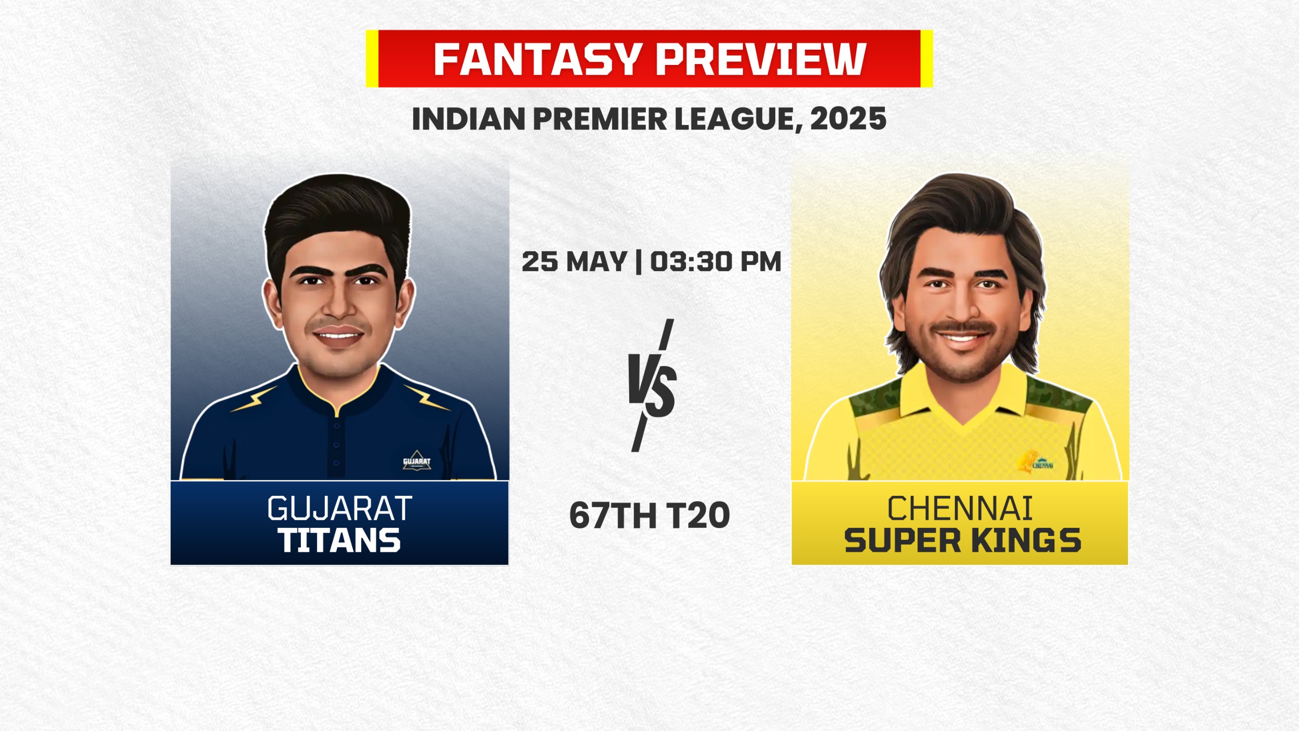 Match 67: Gujarat Titans vs Chennai Super Kings | Fantasy Preview