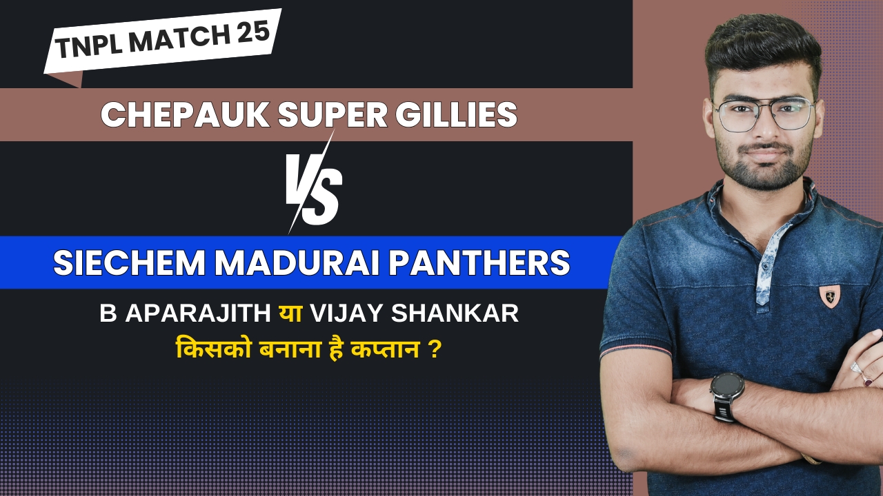 Match 25: Chepauk Super Gillies vs Siechem Madurai Panthers | Fantasy Preview