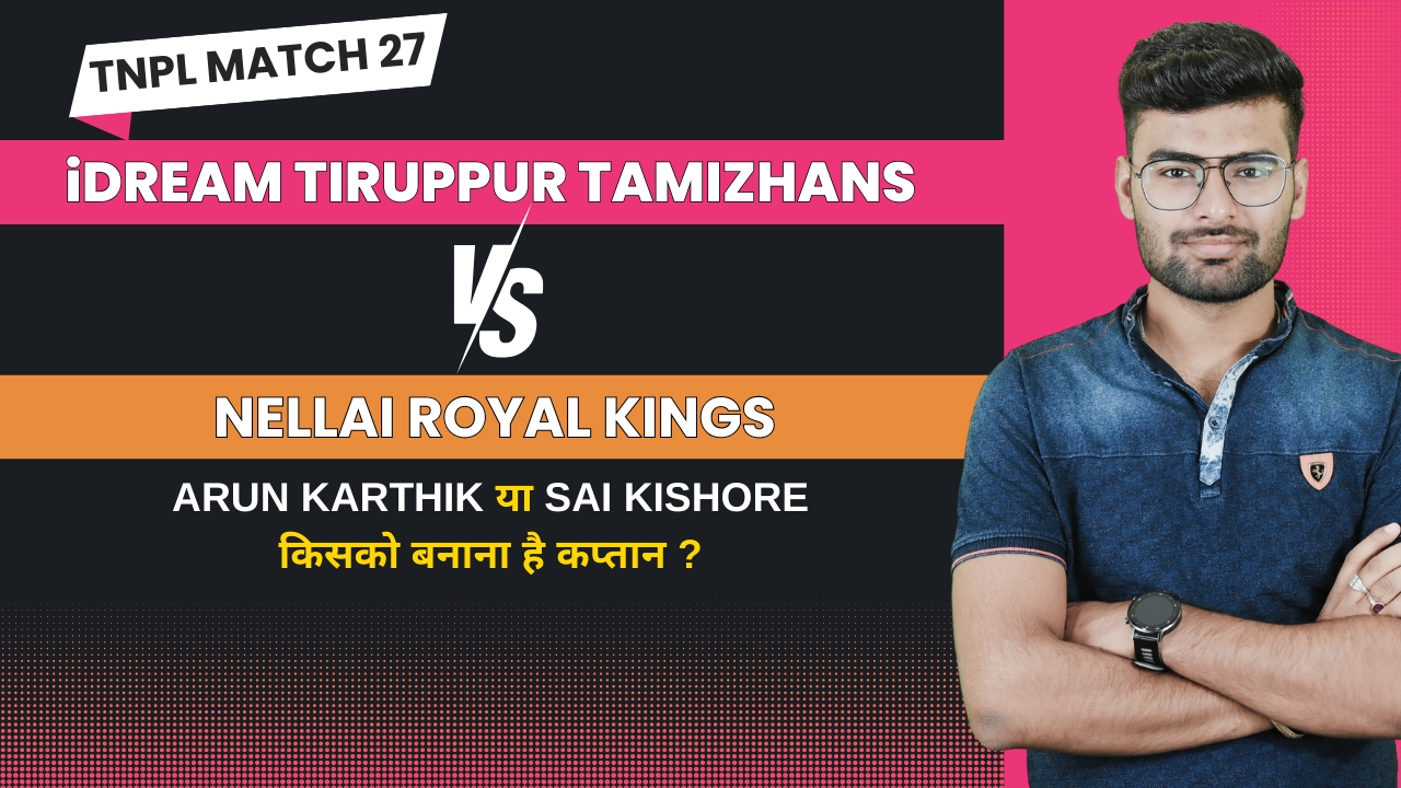Match 27: IDream Tiruppur Tamizhans vs Nellai Royal Kings | Fantasy Preview