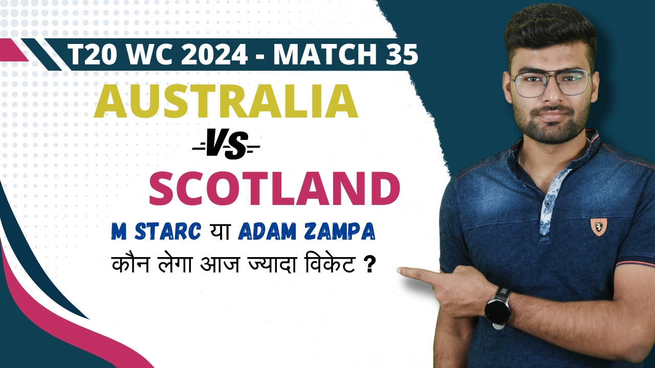Match 35: Australia vs Scotland | Fantasy Preview
