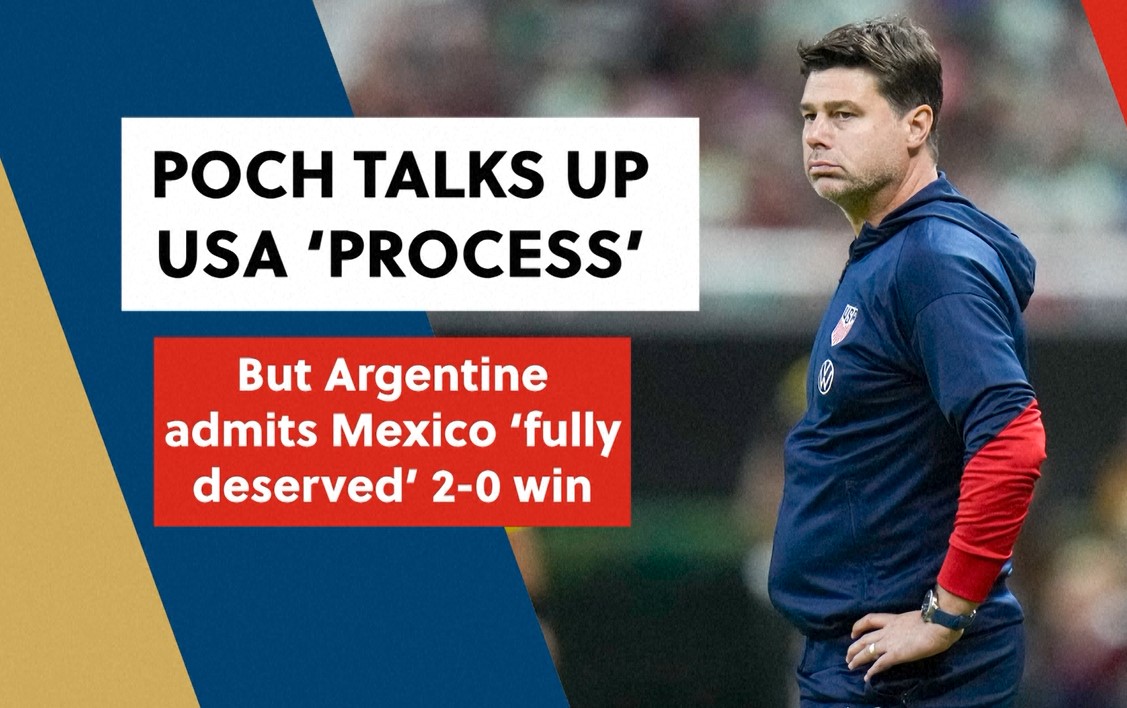 Pochettino on USA's progress, admits Mexico 'fully deserved' 2-0 win