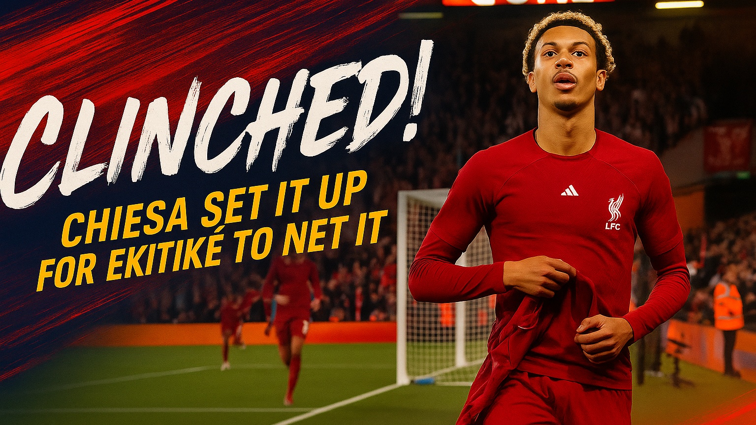 CLINCHED! Chiesa set it up for Ekitiké to net it