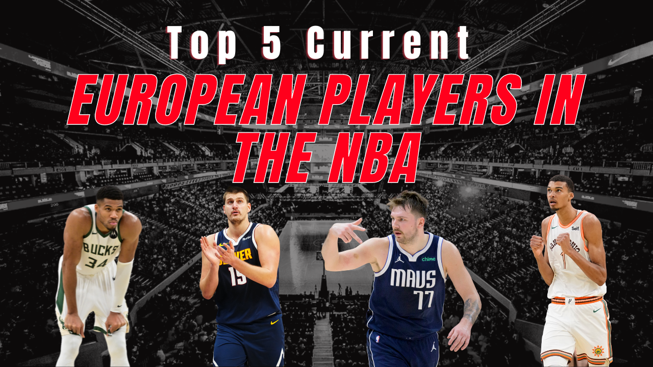 European Players: Top 5 currently in the NBA
